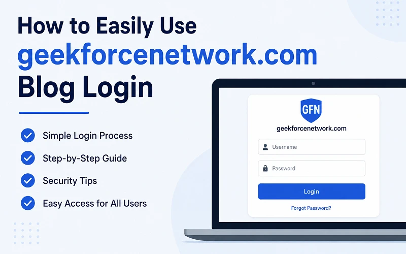 How to Easily Use geekforcenetwork.com Blog Login?